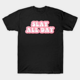 Slay All Day T-Shirt
