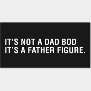 It's Not a Dad Bod It's a Father Figure. Posters and Art