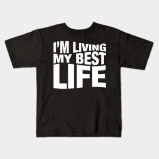 I'm Living My Best Life. Kids T-Shirt