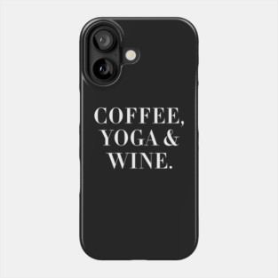 Coffee, Yoga & Wine. Phone Case