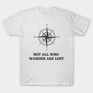 Not All That Wander Are Lost Classic T-Shirt