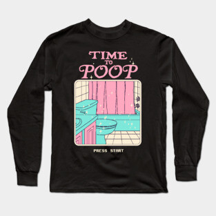 Time To Poop Long Sleeve T-Shirt