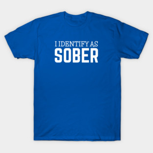 DRINKING / I Identify As Sober T-Shirt