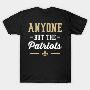 Anyone But The Patriots - New Orleans T-Shirt