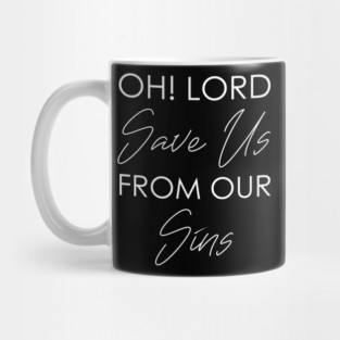 Oh! Lord Save Us From Our Sins Mug