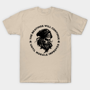 The Beatings Will Continue until Morale Improves T-Shirt