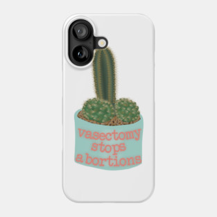 Vasectomy stop abortions Phone Case