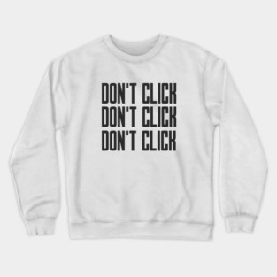 Cybersecurity Don't Click Don't Click Don't Click Crewneck Sweatshirt