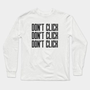 Cybersecurity Don't Click Don't Click Don't Click Long Sleeve T-Shirt