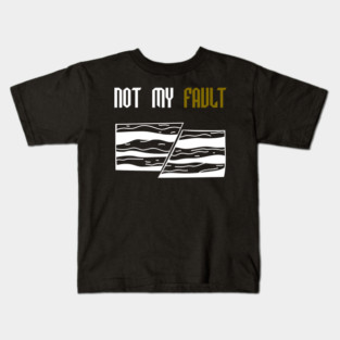 Not My Fault - Funny- Geology- Rockhound Kids T-Shirt