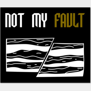 Not My Fault - Funny- Geology- Rockhound Posters and Art