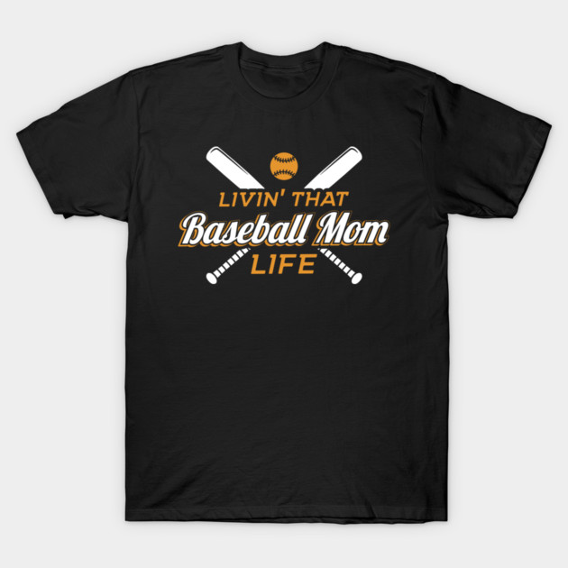 Livin' That Baseball Mom Life T-Shirt by yeoys