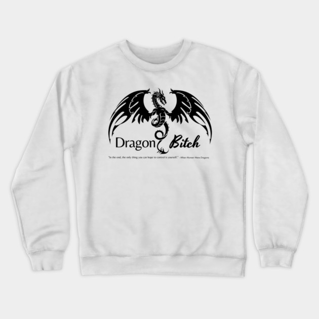 Dragon Bitch Crewneck Sweatshirt by WriterSpark