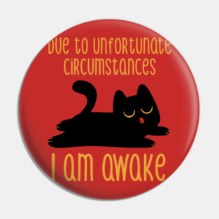 Due to Unfortunate Circumstances I Am Awake by Tobe Fonseca Pin