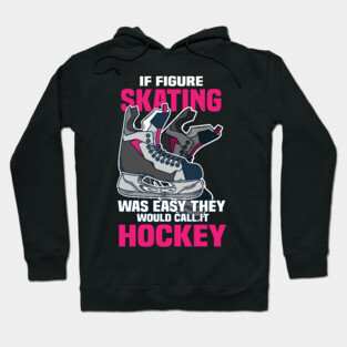 If Figure Skating was easy they would call it Hockey Hoodie