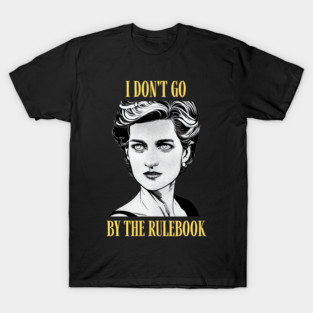 I Don't Go By The Rulebook - Black - Quote - Princess Diana T-Shirt