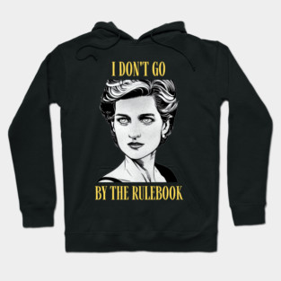I Don't Go By The Rulebook - Black - Quote - Princess Diana Hoodie