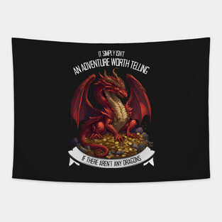 It Simply Isnt an Adventure Worth Telling If There Aren&amp;#39;t Any Dragons - Red Dragon - Fantasy Tapestry