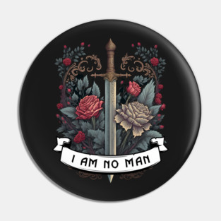 I Am No Man - Roses and Sword - Fantasy Pin