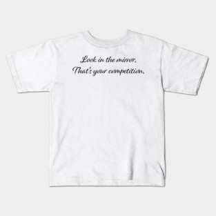 look in the mirror inspirational quote Kids T-Shirt