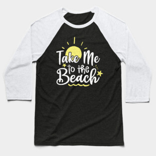 Take me to the beach Baseball T-Shirt