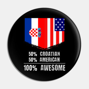 50% Croatian 50% American 100% Awesome Immigrant Pin