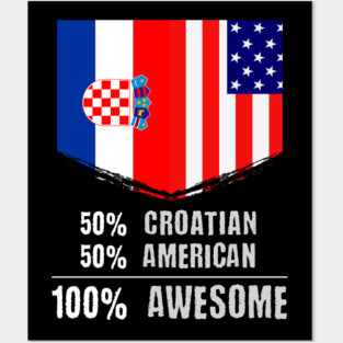 50% Croatian 50% American 100% Awesome Immigrant Posters and Art