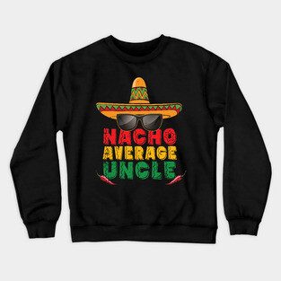 'Nacho Average Uncle Sombrero' Hilarous Uncle Gift Crewneck Sweatshirt