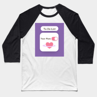 To Do List Your Mom Sarcastic Design Baseball T-Shirt