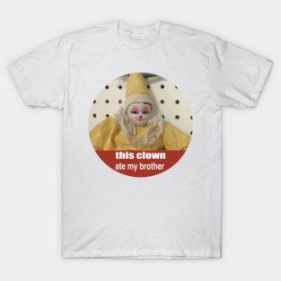 this clown ate my brother T-Shirt