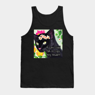 If Cats Could Talk to Cops they Wouldn't Tank Top