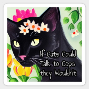 If Cats Could Talk to Cops they Wouldn't Sticker