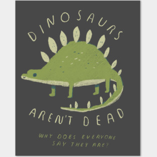 dinosaurs aren't dead Posters and Art