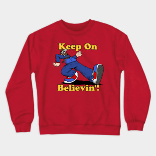 Keep On Believin'! Crewneck Sweatshirt