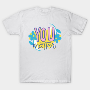 You Matter T-Shirt
