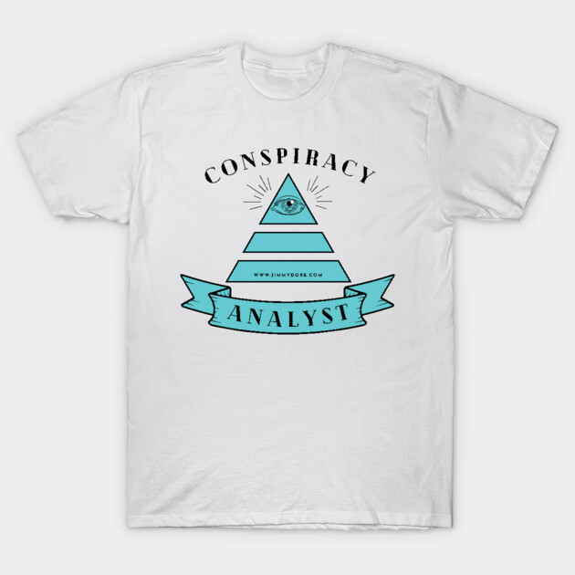 Conspiracy Analyst T-Shirt by The Jimmy Dore Show