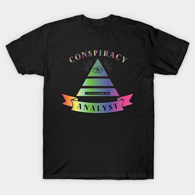 Conspiracy Analyst T-Shirt by The Jimmy Dore Show
