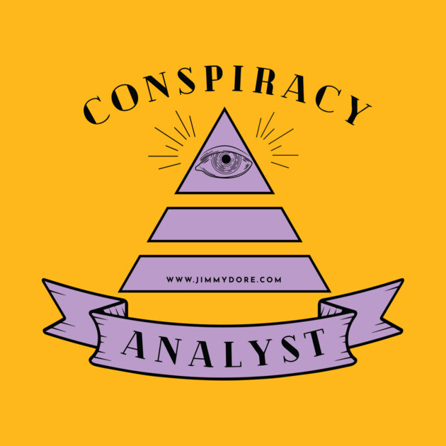 Conspiracy Analyst by The Jimmy Dore Show
