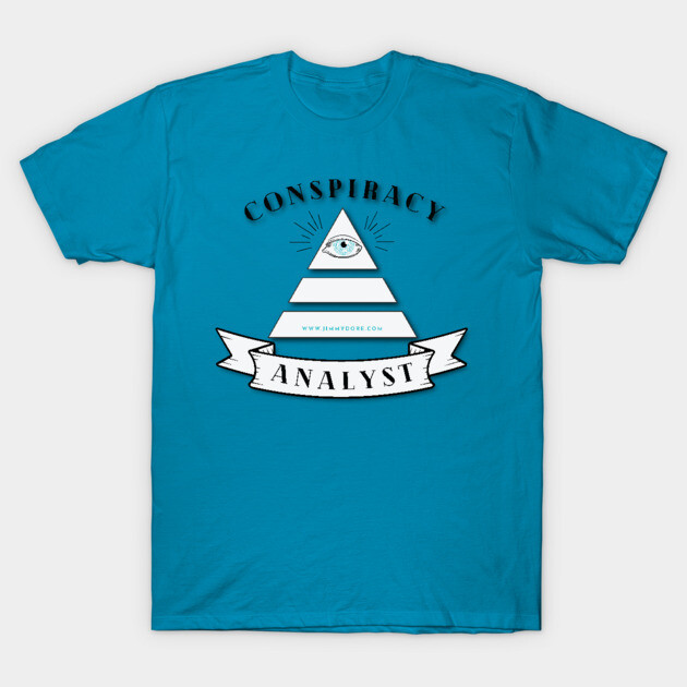 Conspiracy Analyst T-Shirt by The Jimmy Dore Show