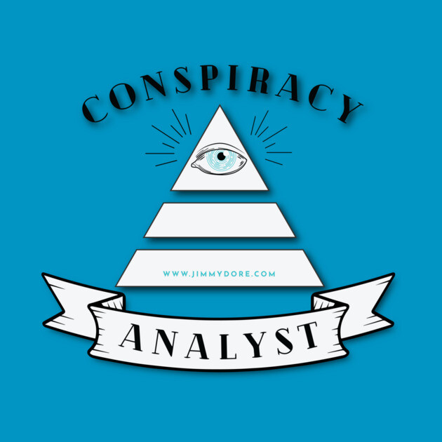 Conspiracy Analyst by The Jimmy Dore Show