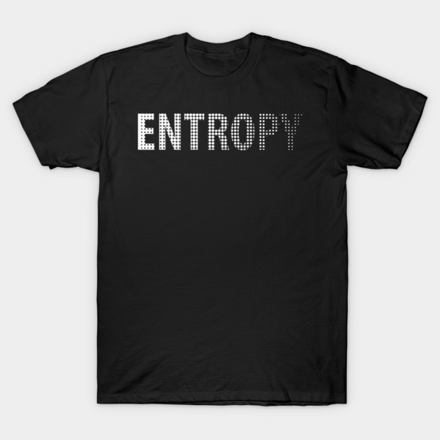 Entropy Happens T-Shirt by yeoys