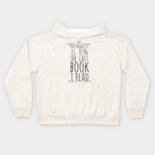 my personality is 85% THE LAST BOOK I READ Kids Hoodie