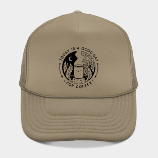 Today Is A Good Day (For Coffee) Hat