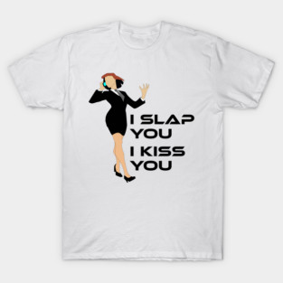 I slap you I kiss you T-Shirt