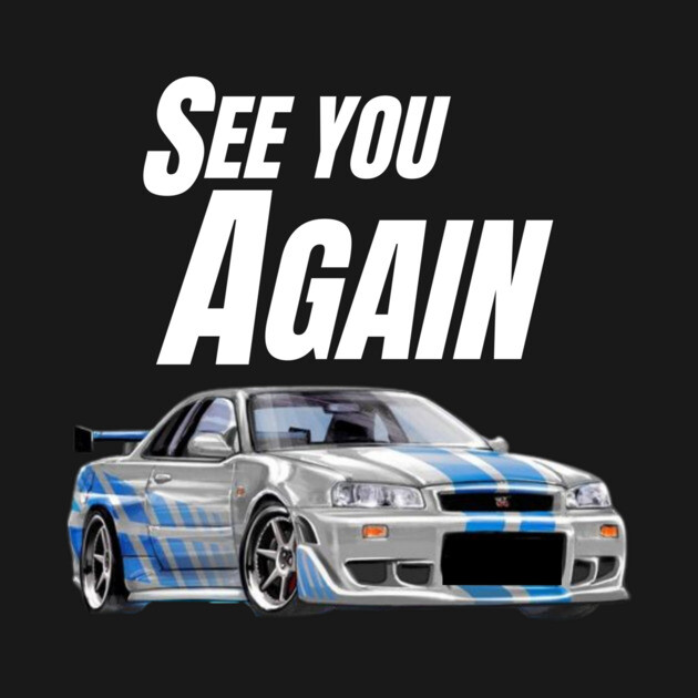 See you Again { fast and furious R34 GTR } - Paul Walker - T-Shirt