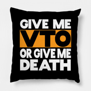 Give Me VTO or Give Me Death Pillow