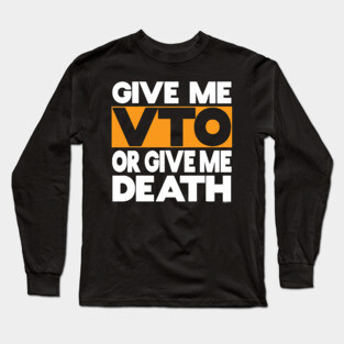 Give Me VTO or Give Me Death Long Sleeve T-Shirt