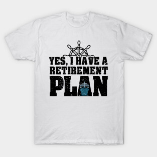 'Yes I Have Retirement Plan' Funny Retirement Gift T-Shirt