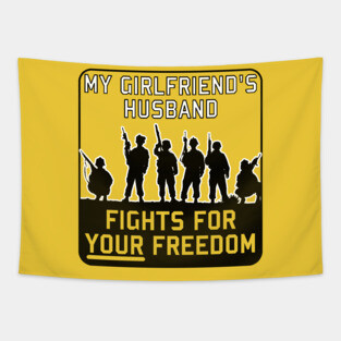 My Girlfriend's Husband Fights For Your Freedom - Meme, Funny, Parody Tapestry