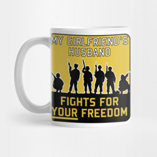 My Girlfriend's Husband Fights For Your Freedom - Meme, Funny, Parody Mug
